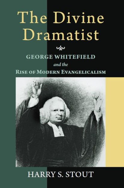 The Divine Dramatist- George Whitefield and the Rise of Modern Evangelicalism.jpeg