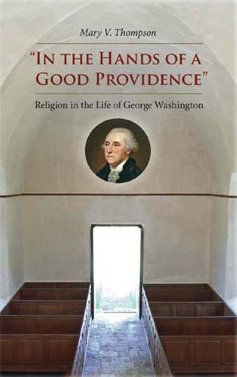 In the Hands of a Good Providence’- Religion in the Life of George Washington.jpeg