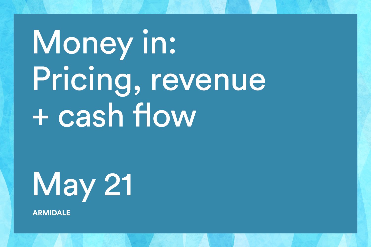 Money in: Pricing, revenue + cash flow