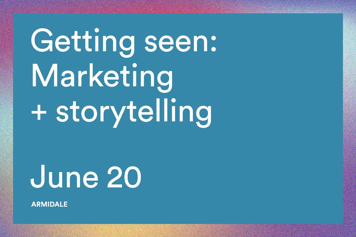 Getting seen: Marketing + storytelling