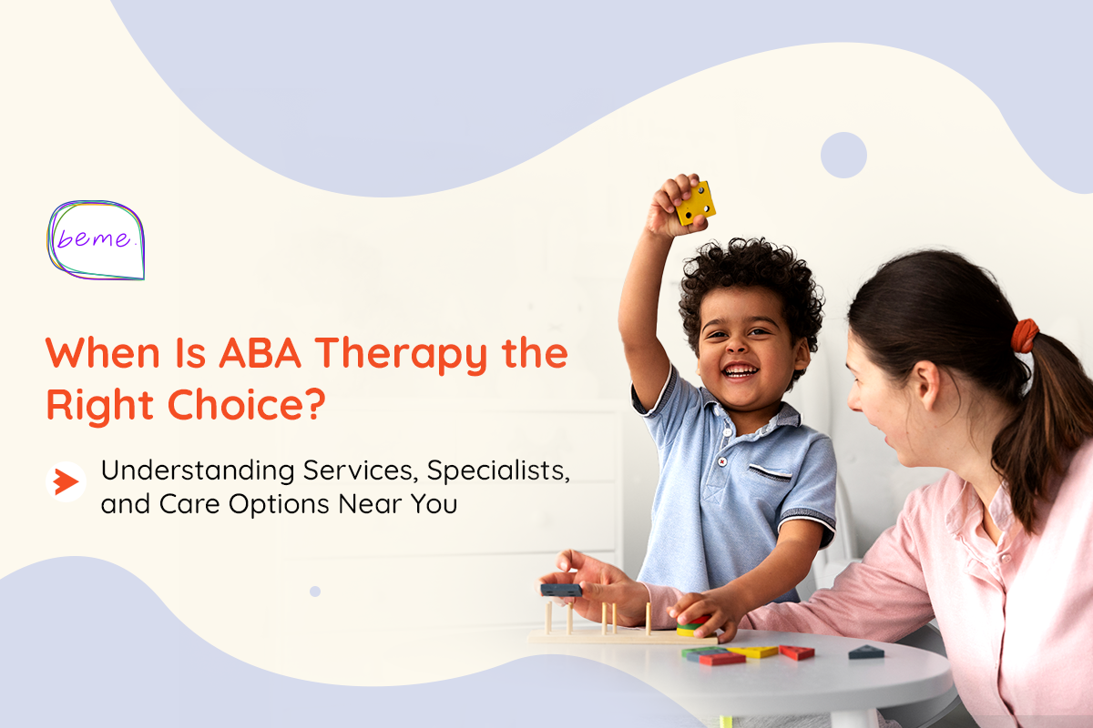 When Is ABA Therapy the Right Choice? Understanding Services, Specialists, and Care Options Near You