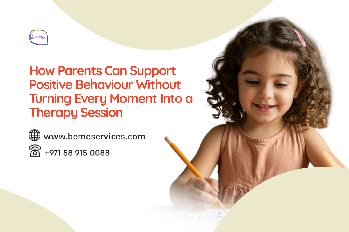 How Parents Can Support Positive Behaviour Without Turning Every Moment Into a Therapy Session