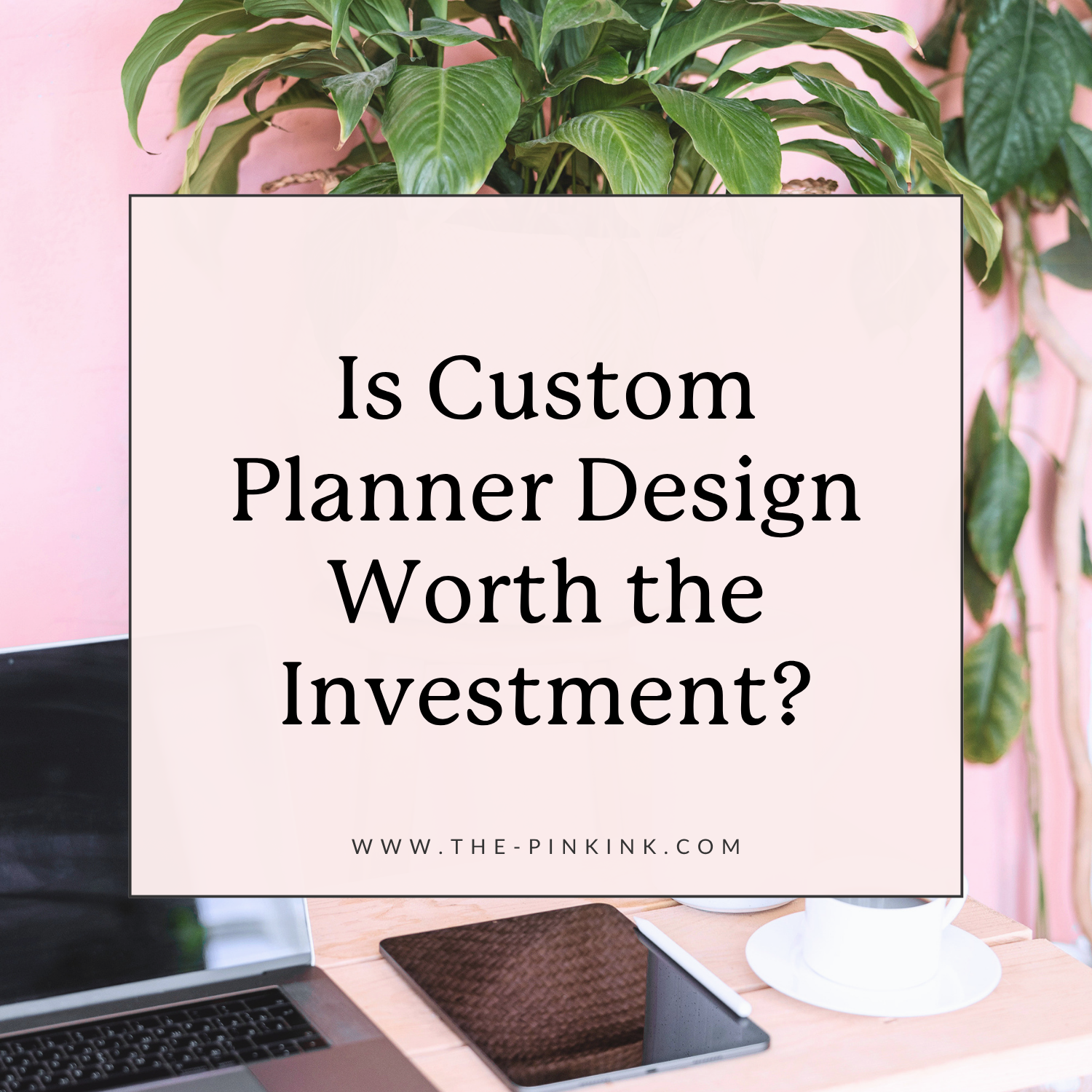 Is Custom Planner Design Worth the Investment?