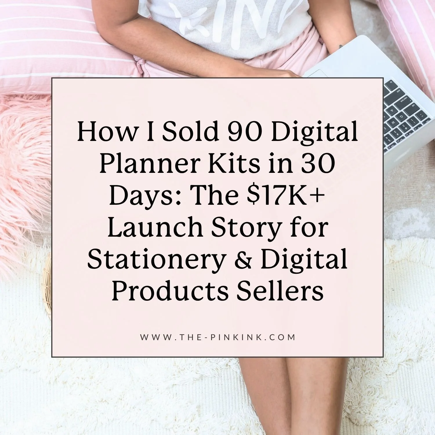 How I Sold 90 Digital Planner Kits in 30 Days: The $17K+ Launch Story for Stationery Sellers