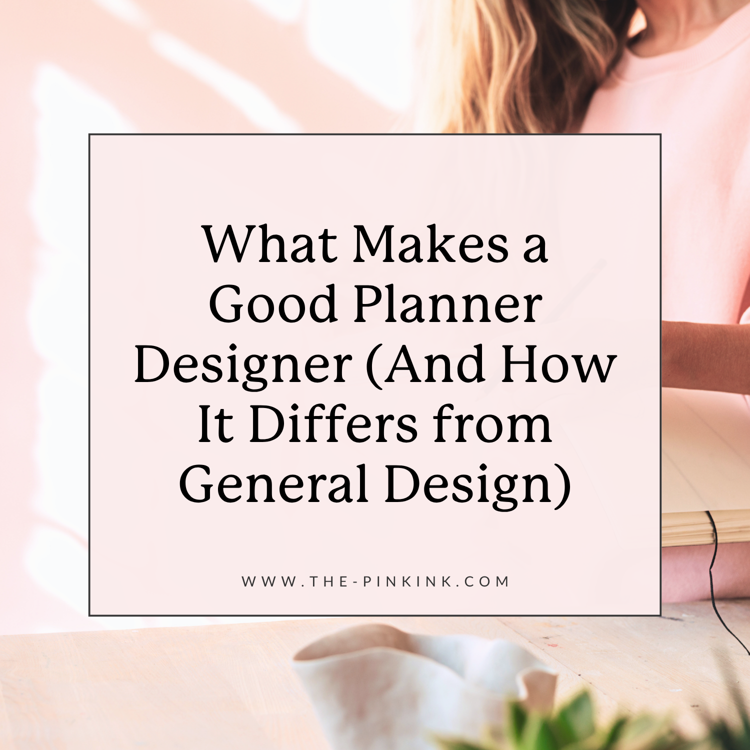What Makes a Good Planner Designer (And How It Differs from General Design)