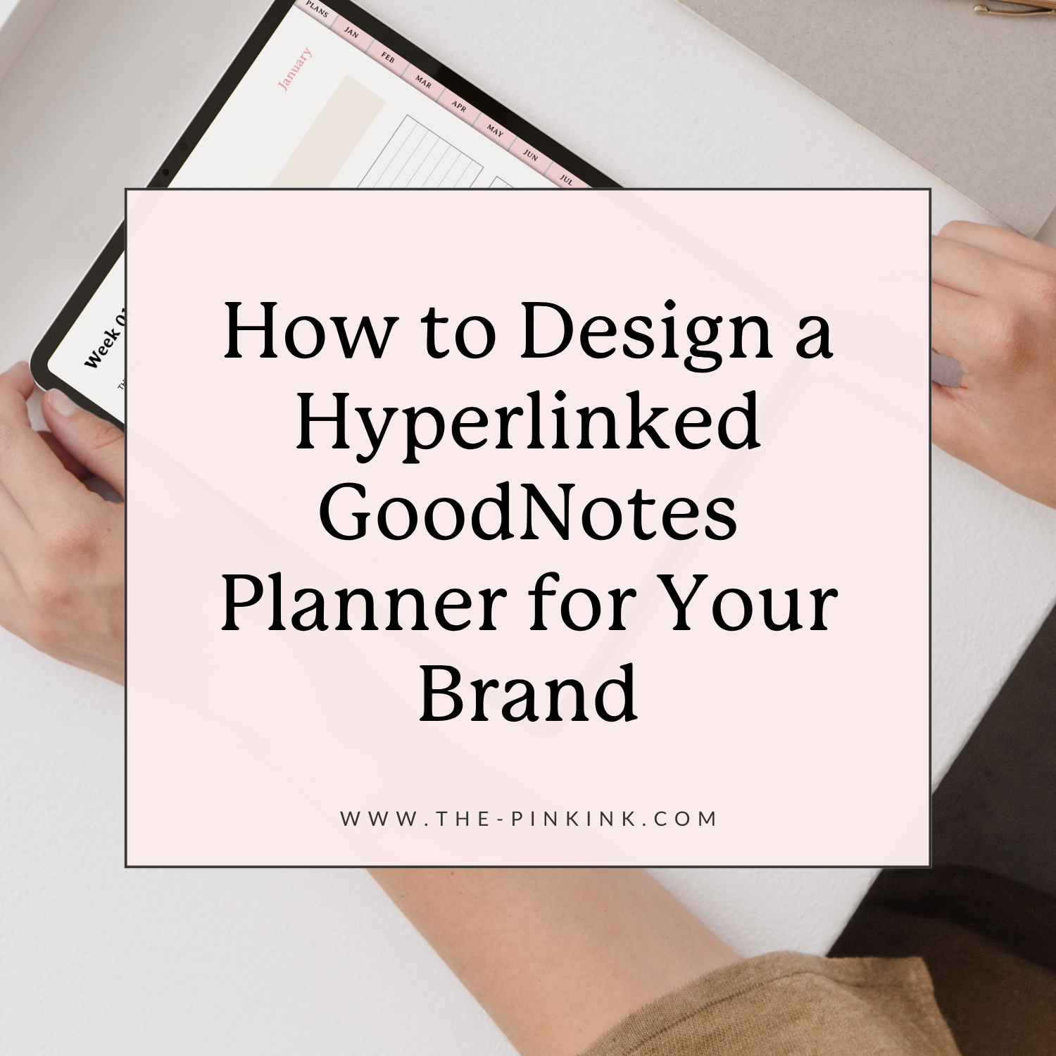 How to Design a Hyperlinked GoodNotes Planner for Your Brand