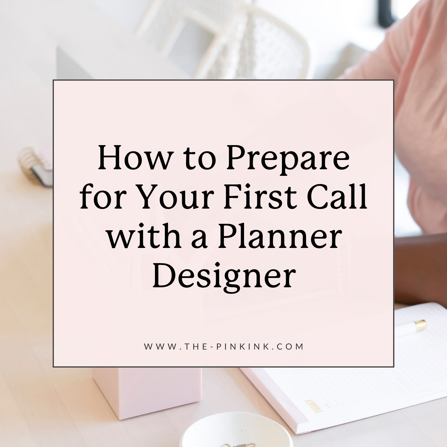 How to Prepare for Your First Call with a Planner Designer