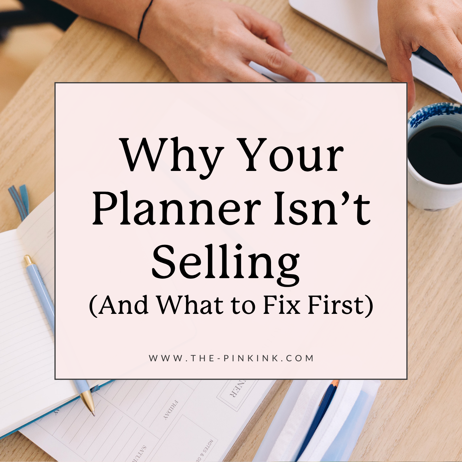 Why Your Planner Isn’t Selling (And What to Fix First)
