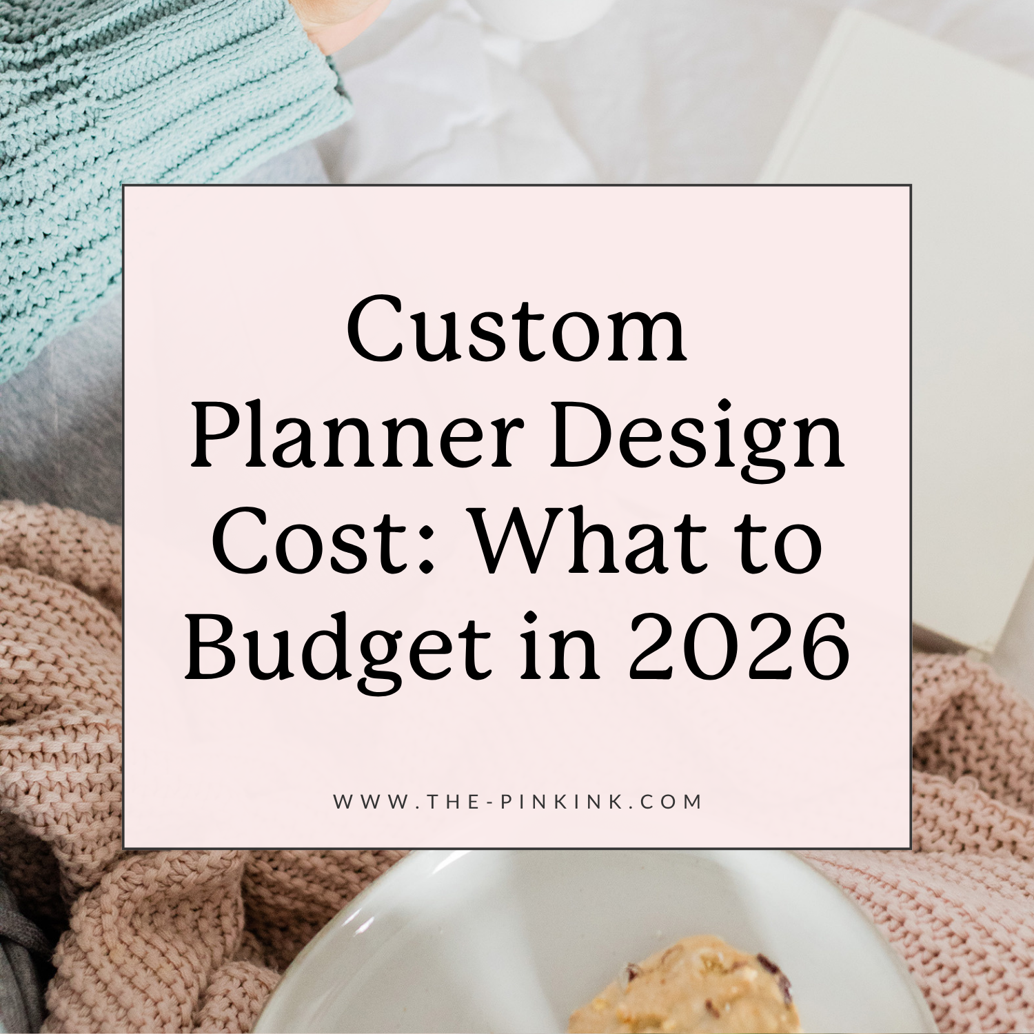 Custom Planner Design Cost: What to Budget in 2026