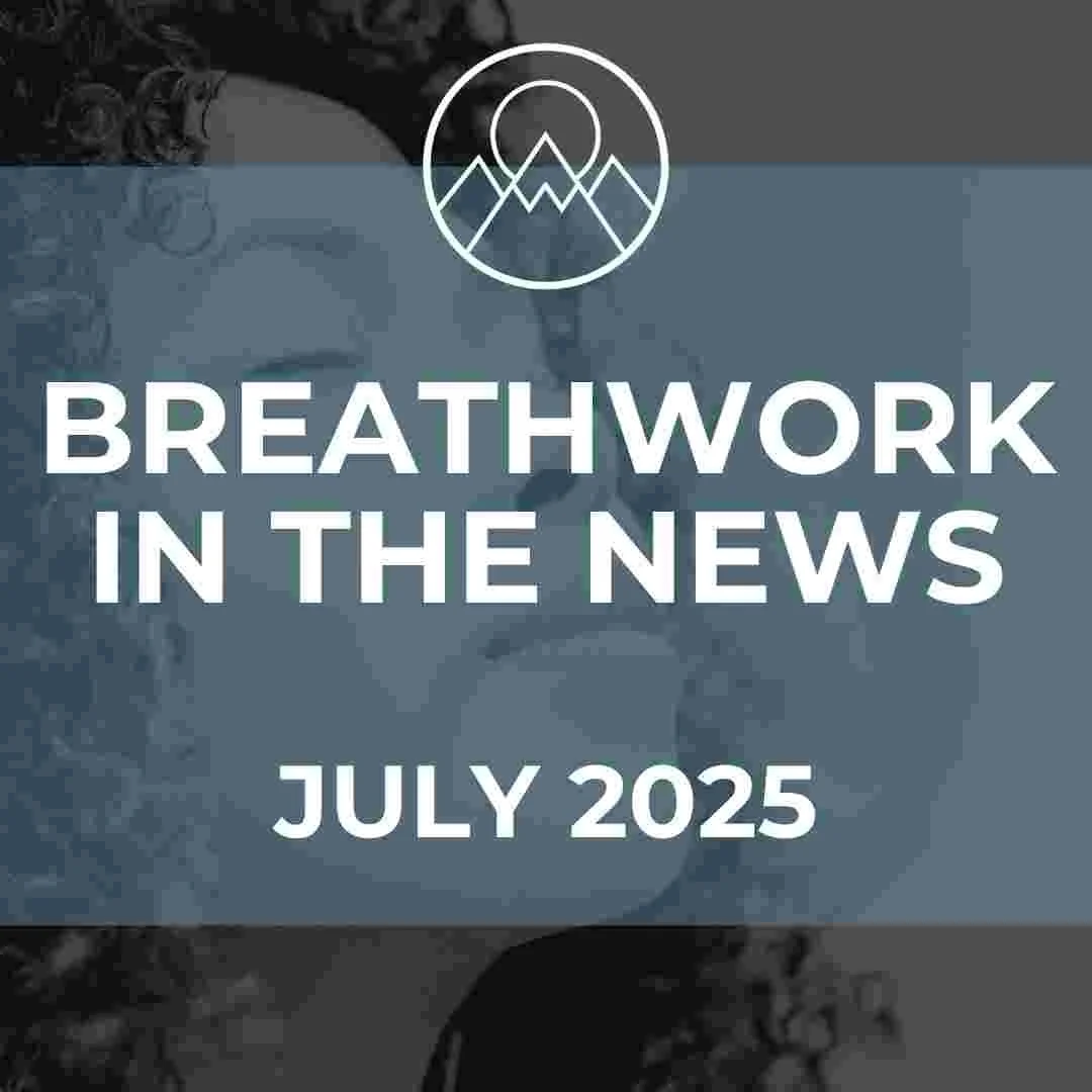 Breathwork in the News – July 2025 Round-Up