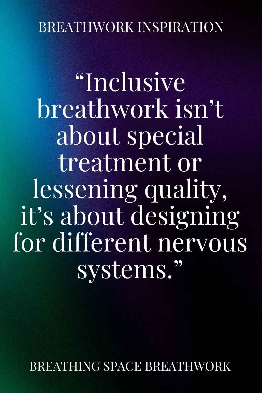 Gradient graphic with the heading Breathwork Inspiration. Inclusive breathwork is not about special treatment or lessening quality, it's about designing for different nervous systems.
