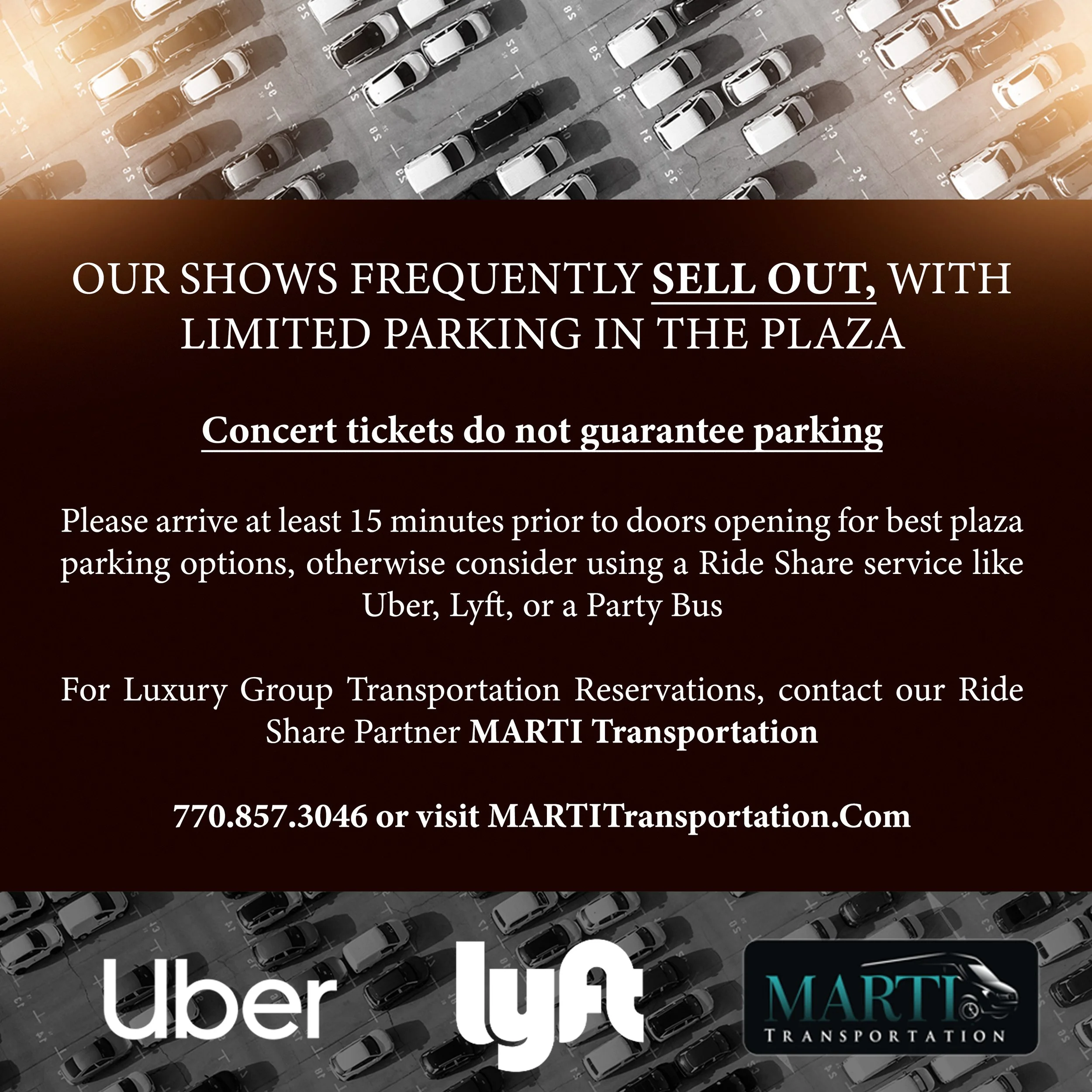Parking Statement: Our shows frequently Sell Out, with Limited Parking in the plaza.