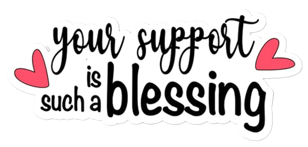 A colorful graphic with the phrase "your support is such a blessing" in bold and cursive fonts, decorated with two pink hearts on a white background.