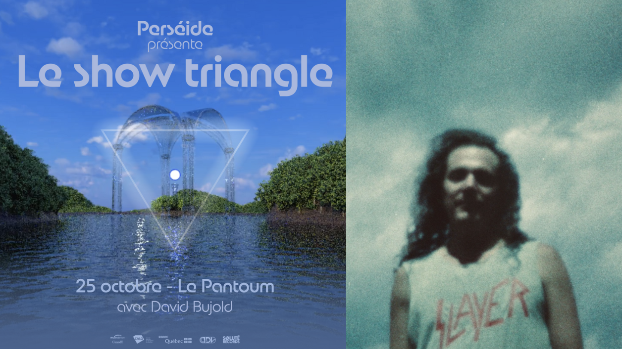 Perséide présente - Le show triangle au Pantoum (+ David Bujold)