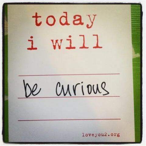 be curious