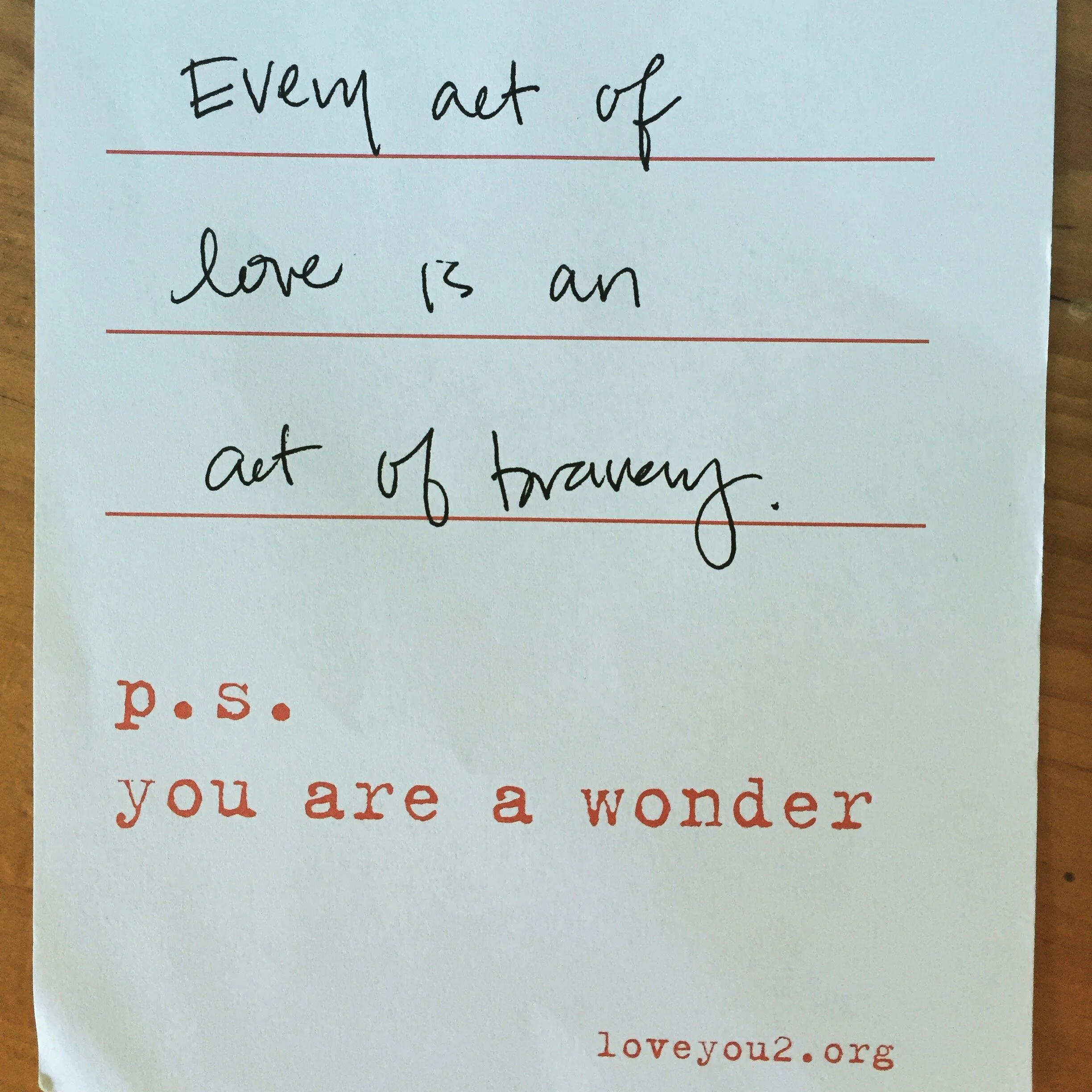 Be brave. Be love.&nbsp;