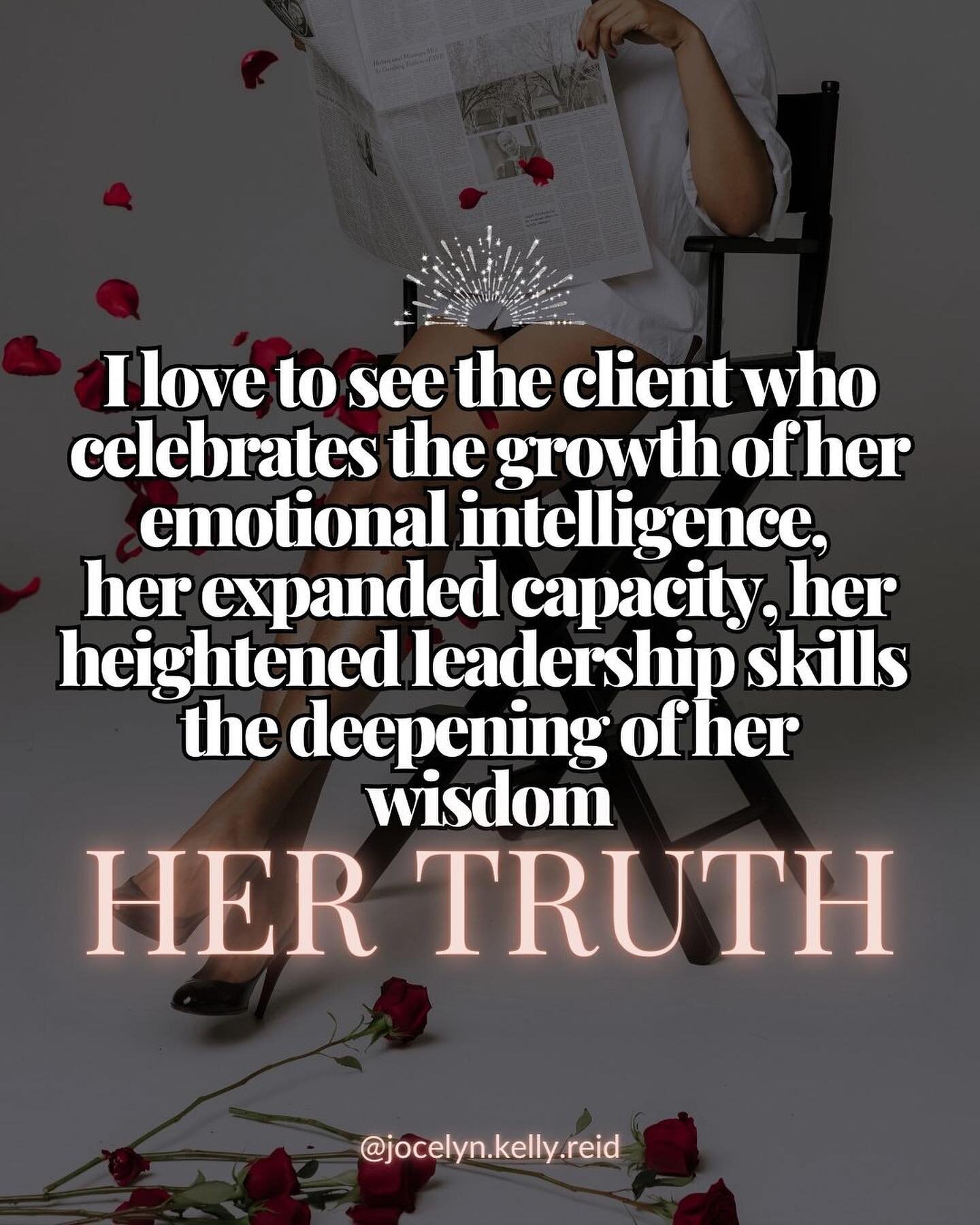 I love to see the client who celebrates the growth of her emotional intelligence, expanded capacity, heightened leadership skills, the deepening of her wisdom 

HER TRUTH 

Because not only do I know this woman is on the fast track to stacking the ca