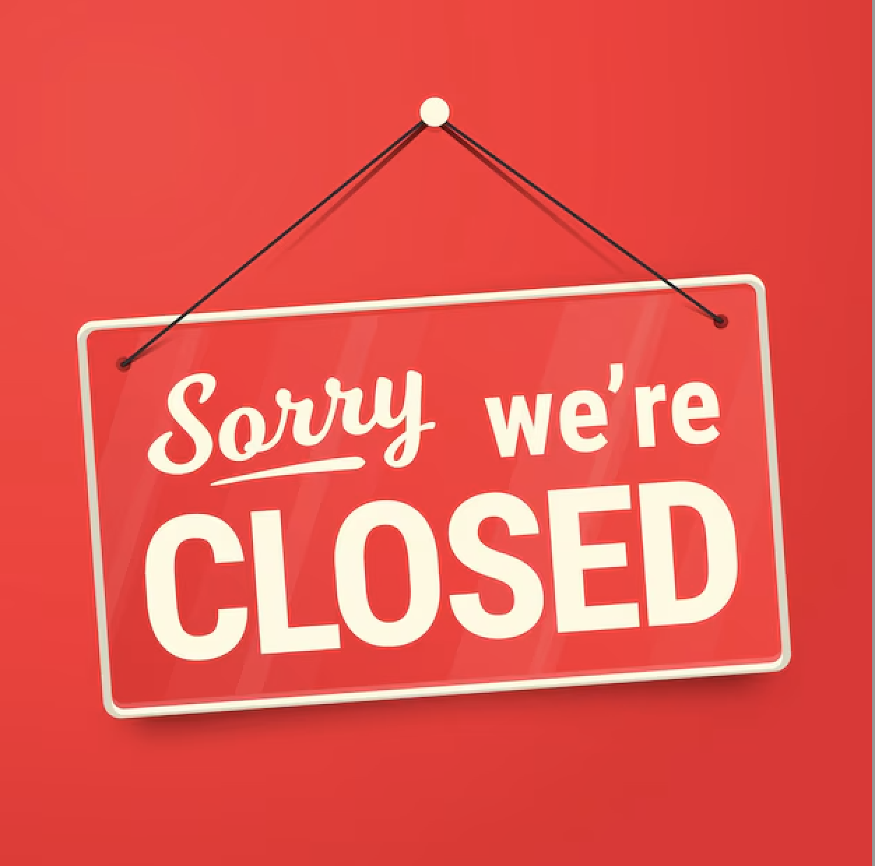 Sorry We Are Closed Today!