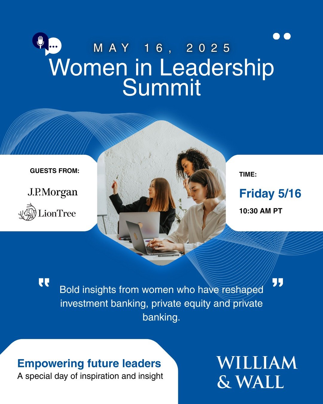 On May 16, William & Wall will host the Women in Leadership Summit, bringing together our female team members to hear from women who’ve reshaped the worlds of investment banking, private equity, and private banking. We are excited to welcom