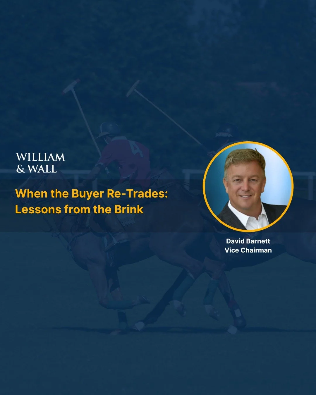 In this edition of William &amp; Wall Insights, Vice Chairman David Barnett examines the dynamics of buyer re-trades: why they occur, how to distinguish signal from noise, and why disciplined communication, structure, and asset quality often determin