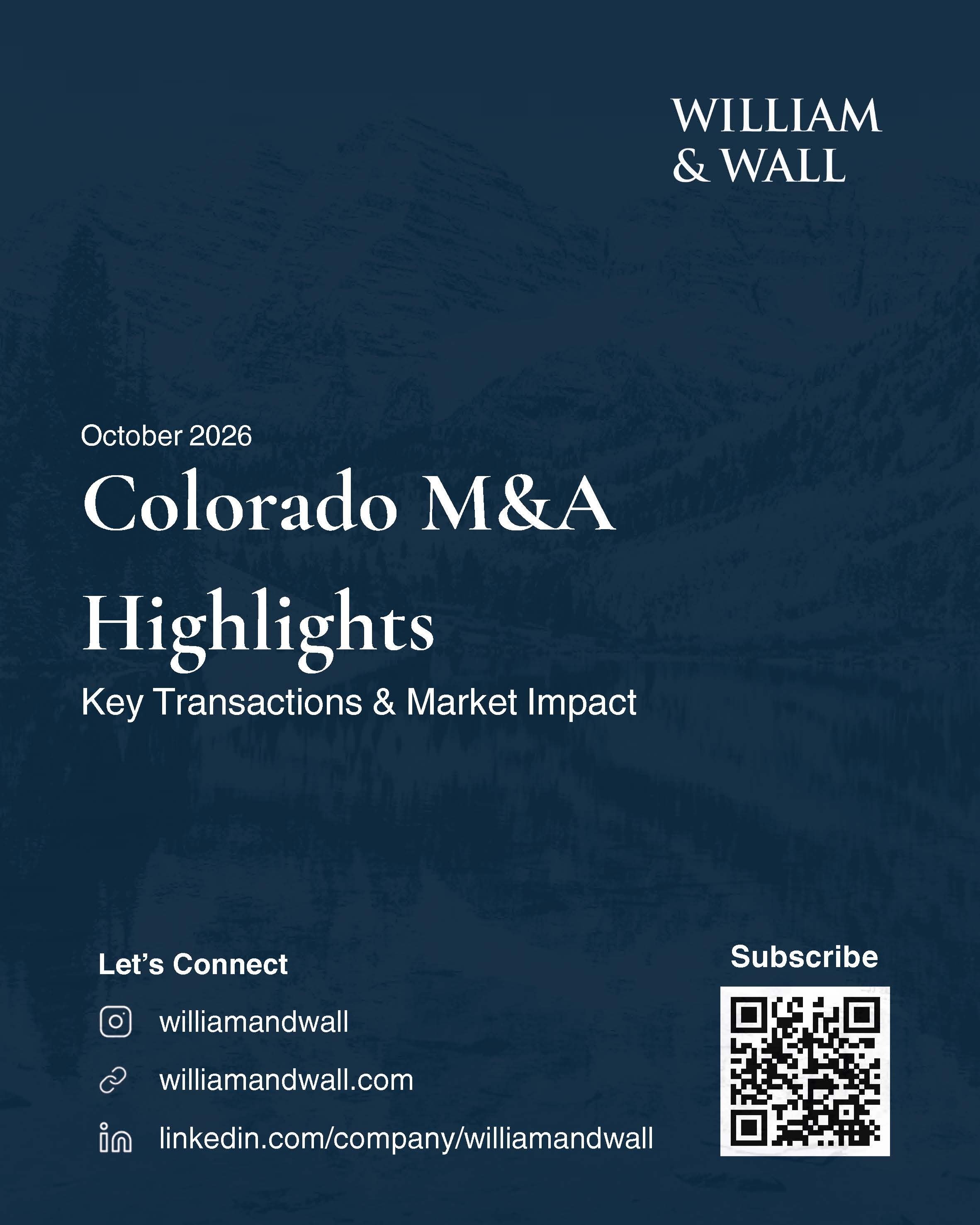 In our latest Colorado M&amp;A Highlights, William &amp; Wall examines transaction activity from April through September 2026, notable acquisitions, and emerging trends shaping the market.

Explore our latest insights into Colorado&rsquo;s M&amp;A en