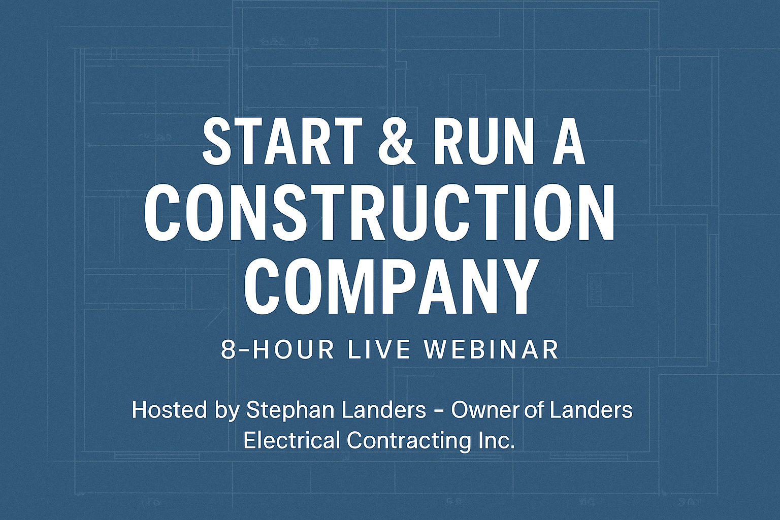 LIVE 8 Hour Webinar: How To Start A Construction Company (Copy)