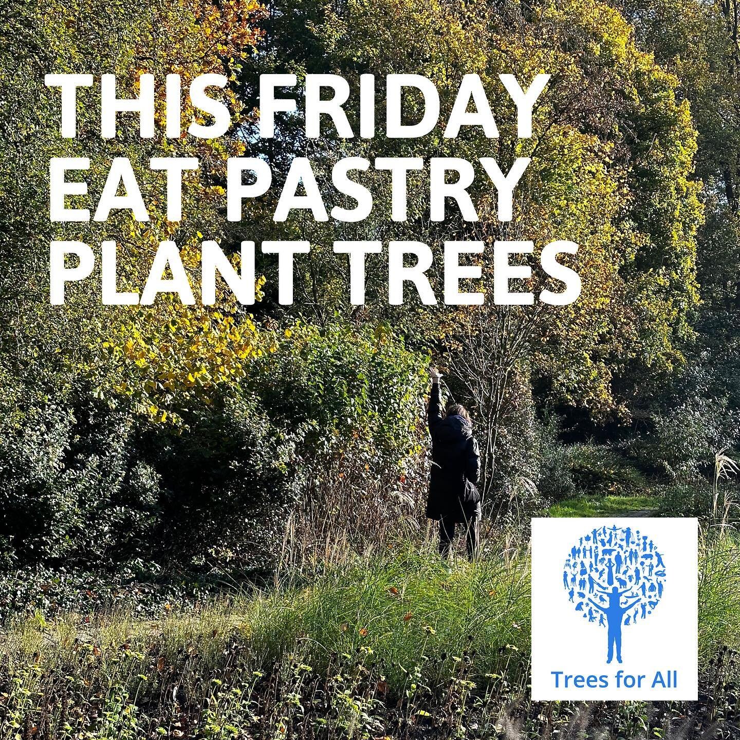 This Black Friday, we&rsquo;d rather celebrate Green Friday together!

All sales of our pastry this Friday the 25th will be donated to the Trees For All foundation as they continue to do great work in making the world a greener place! So come on by t