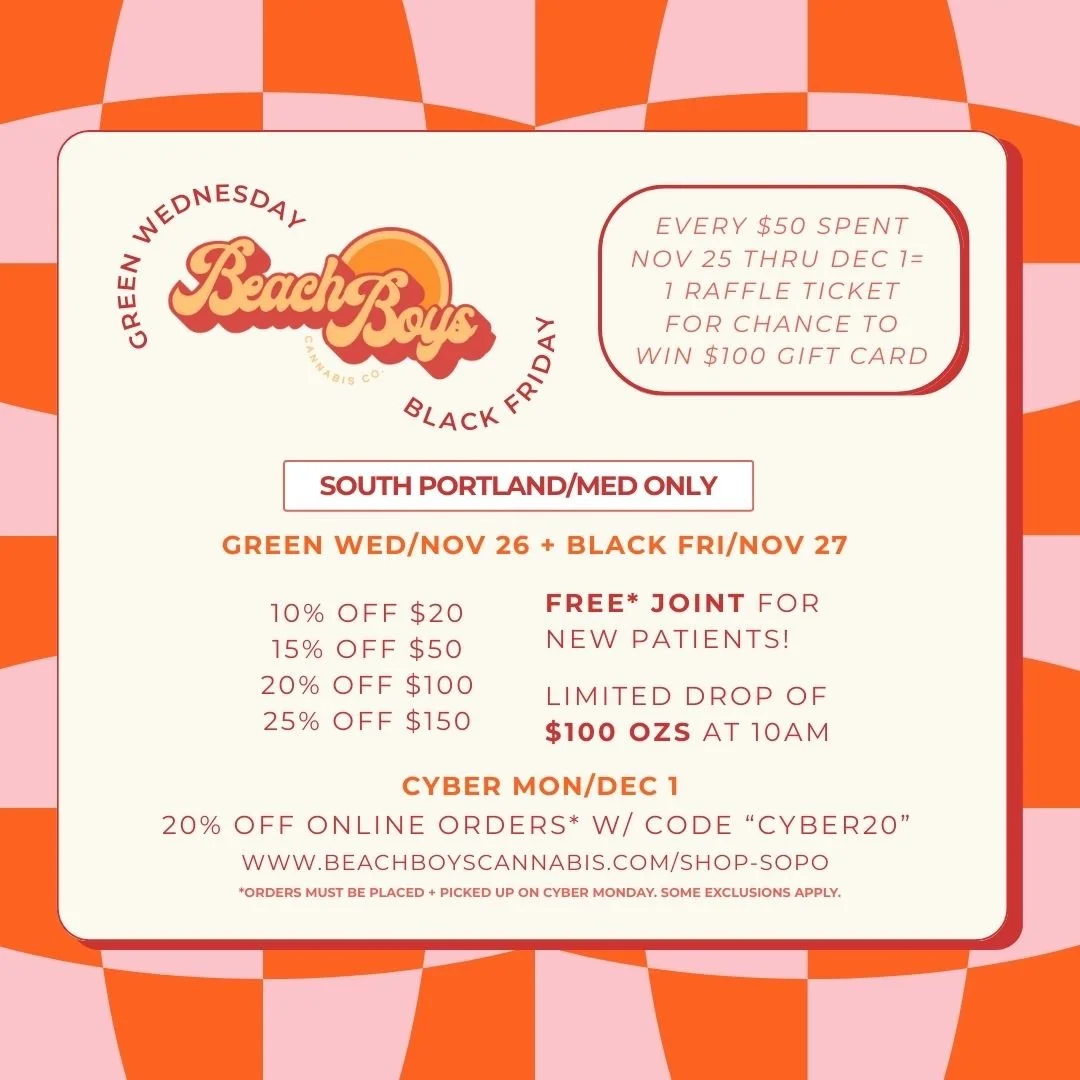 Green Wednesday//Black Friday//cyber monday Sale @ Beach BoyS Cannabis Co. South Portland ONLY