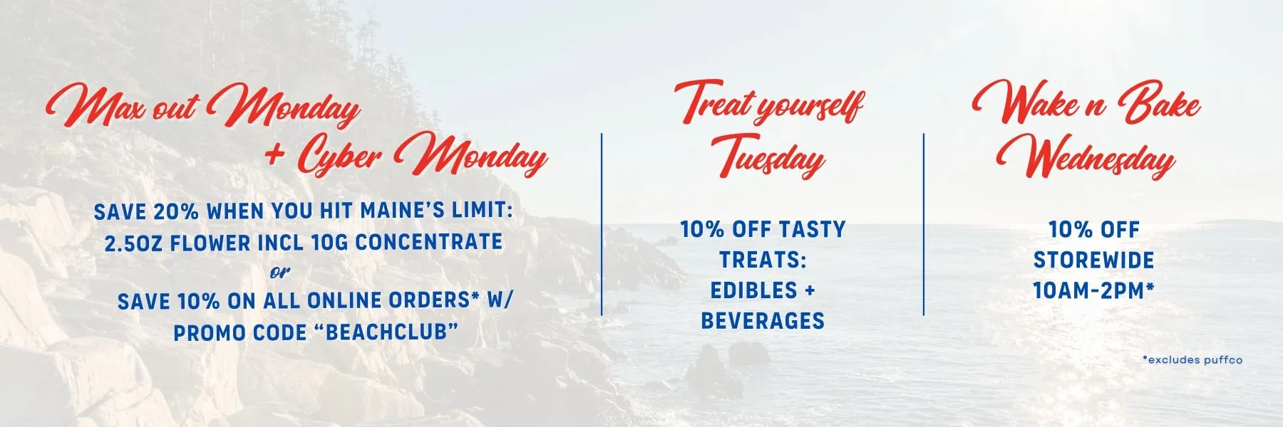 Beach Club by Beach Boys Cannabis Co. OOB daily cannabis deals: Max Out Monday & Cyber Monday – save 20% at Maine’s limit (2.5oz flower + 10g concentrate) or 10% off all online orders with promo code BEACHCLUB. Treat Yourself Tuesday – 10% off edible