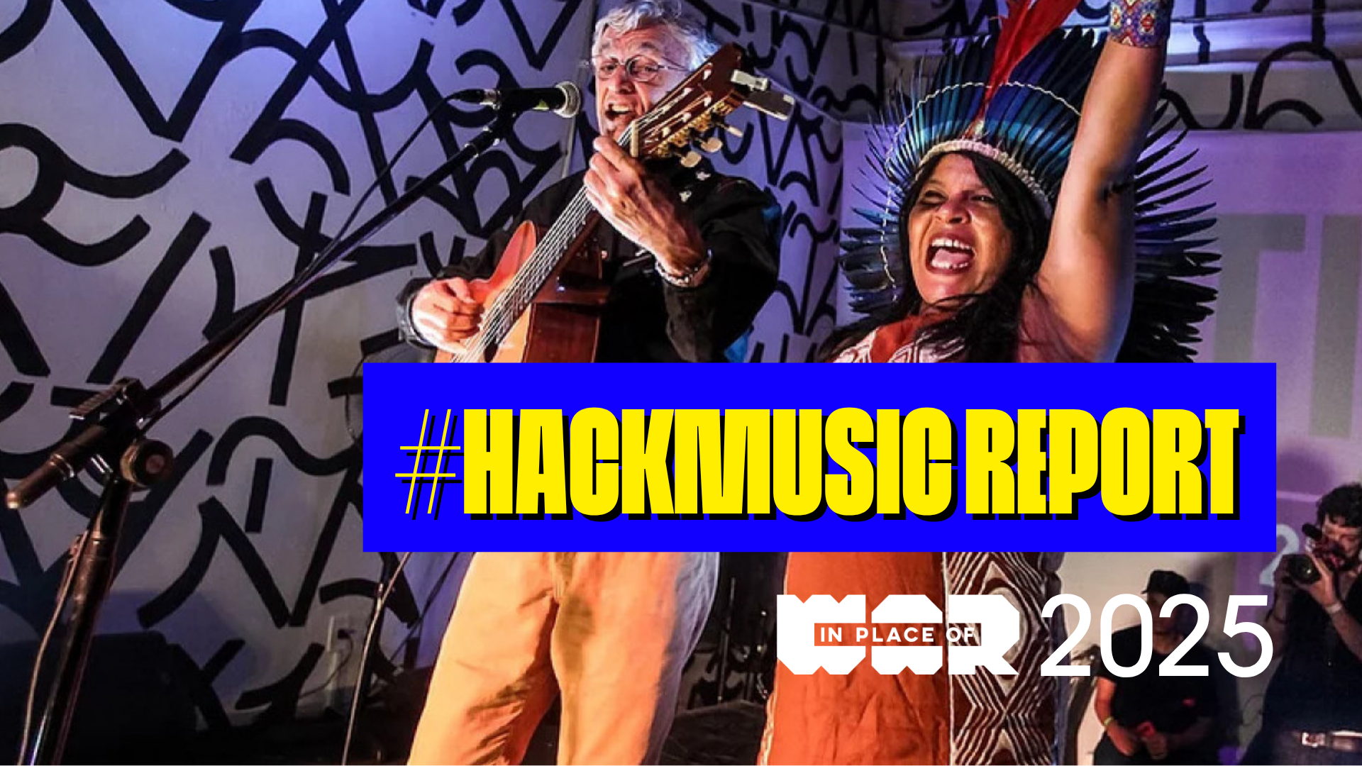 An image of two people playing music live, with text #HackMusic Report, 2025, and the In Place of War logo.