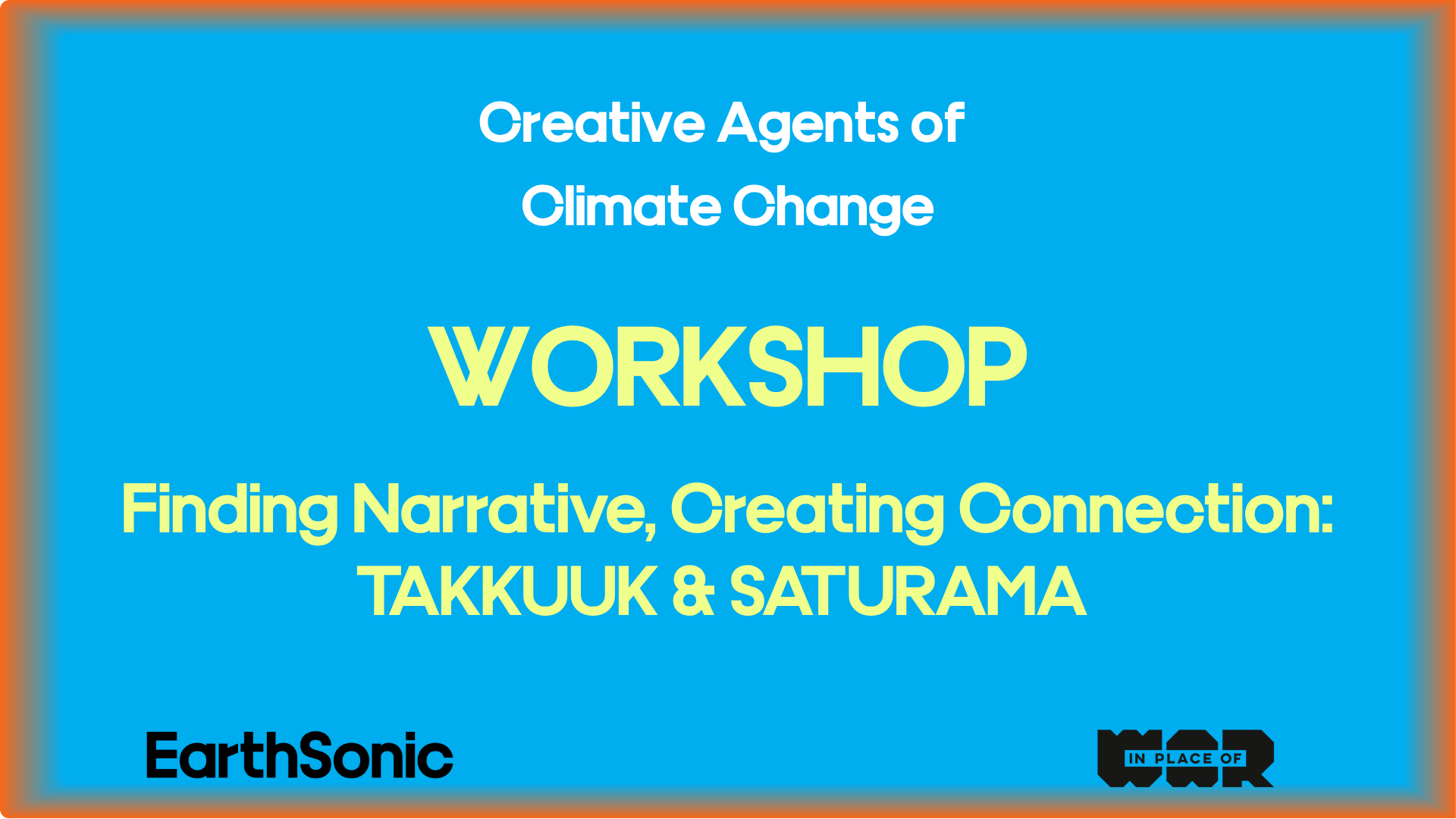 WORKSHOP: FINDING NARRATIVE, CREATING CONNECTION - TAKUUK &amp; SATURAMA