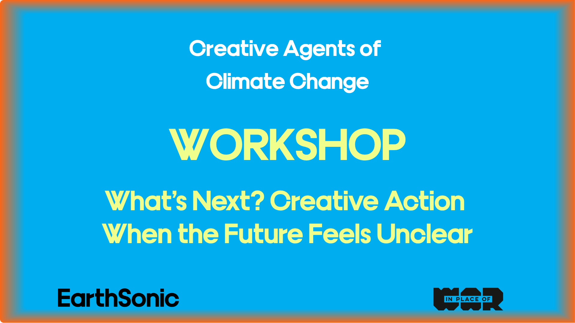 WORKSHOP: WHAT’S NEXT? CREATIVE ACTION WHEN THE FUTURE FEELS UNCLEAR