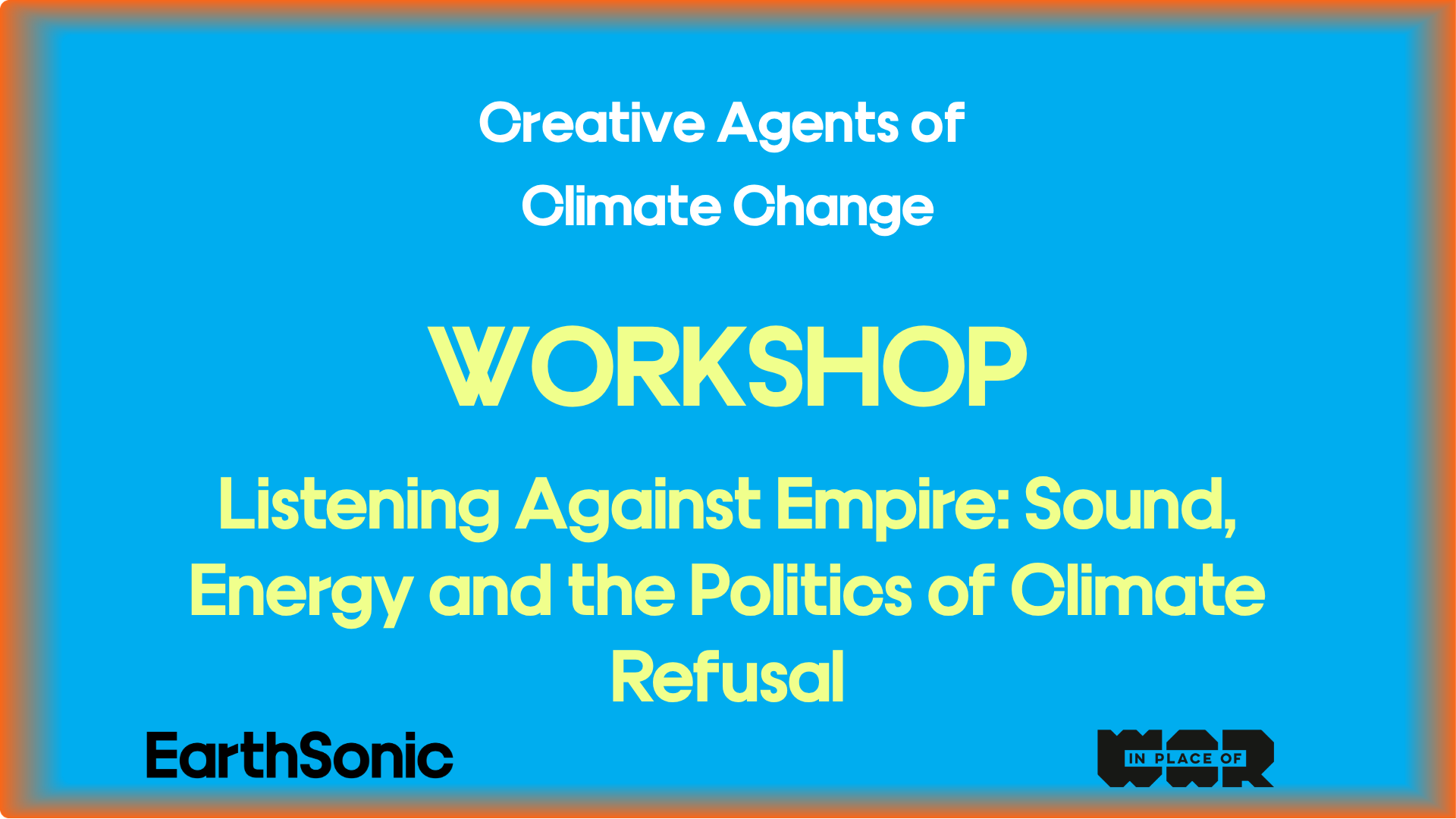 WORKSHOP: LISTENING AGAINST EMPIRE: SOUND, ENERGY AND THE POLITICS OF CLIMATE REFUSAL