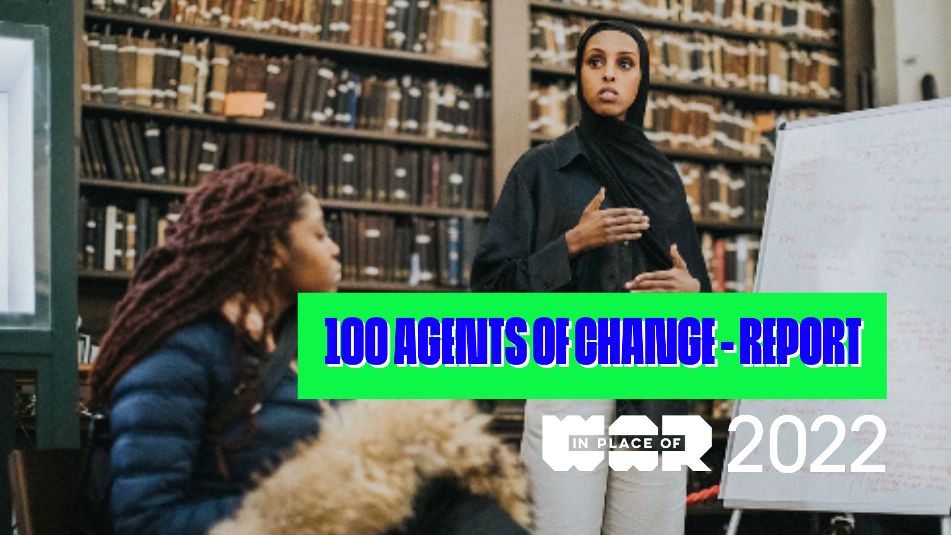 An image of a woman speaking to a crowd in a library. Text reads: 100 Agents of Change - Report, 2022, with the In Place of War logo.