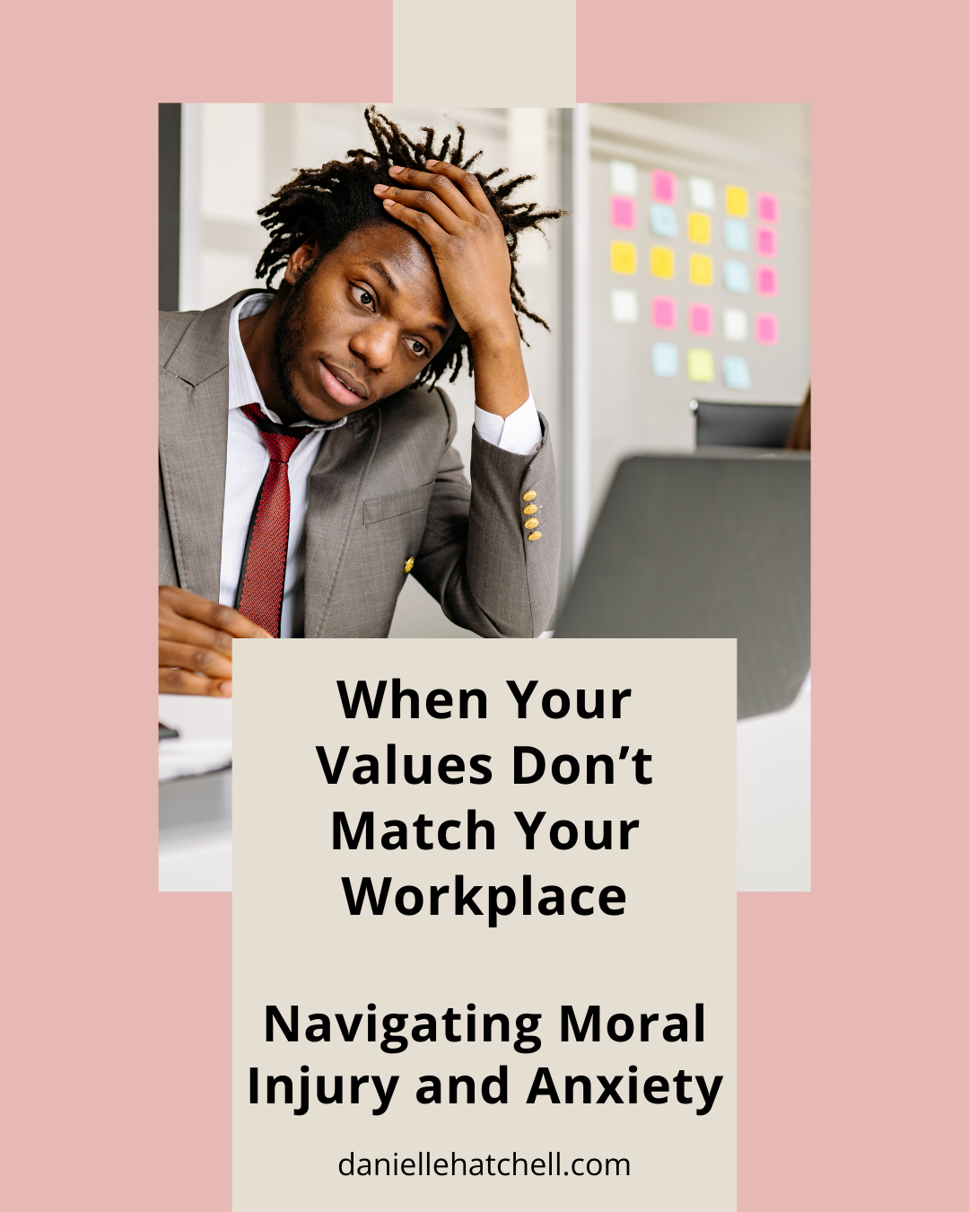 When Your Work Values Don’t Match Your Workplace: Navigating Moral Injury and Anxiety