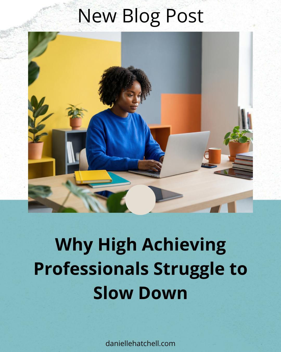 Why High-Achieving Professionals Struggle to Slow Down
