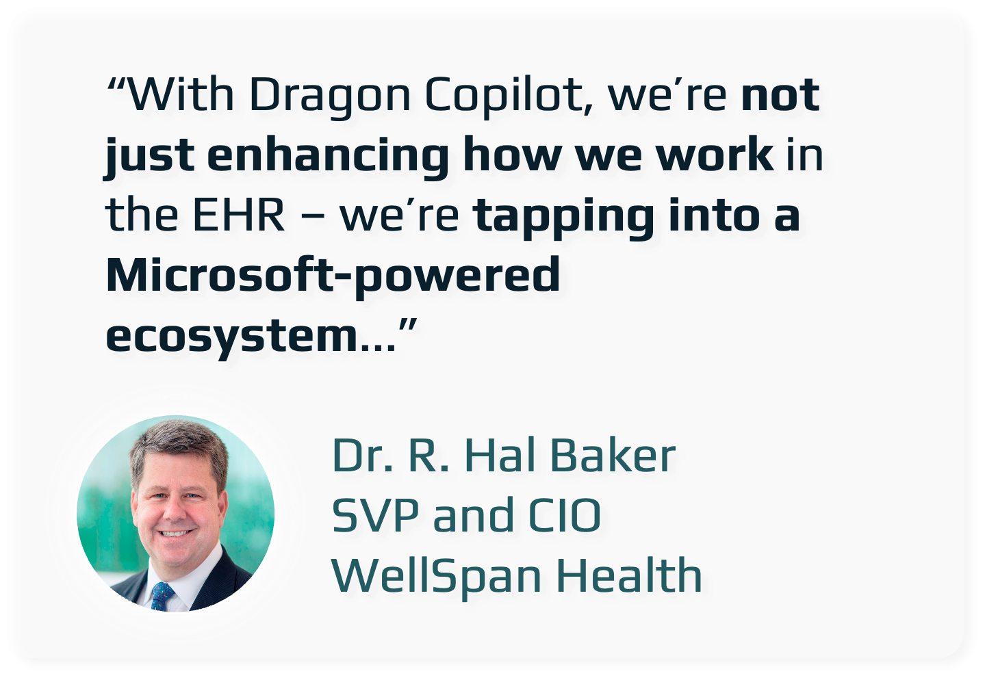 Quote by Dr. R. Hal Baker about using Dragon Copilot in a Microsoft-powered ecosystem, with a photo of Dr. Baker and his title as SVP and CIO of WellSpan Health.