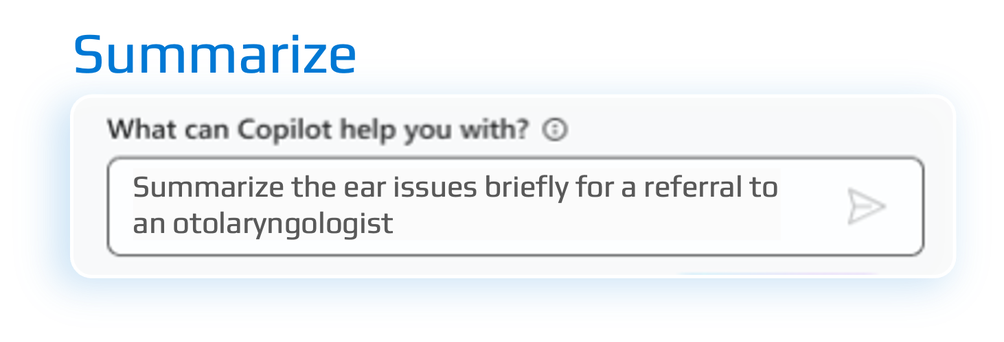 Screenshopt of a chat window showing the question: 'What can Copilot help you with?' and the response: 'Summarize the ear issues briefly for a referral to an otolaryngologist'.