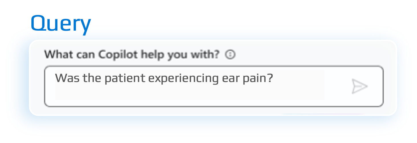 A computer screen displaying a user interface for Copilot, with a prompt asking, 'Was the patient experiencing ear pain?' and a text box for input.