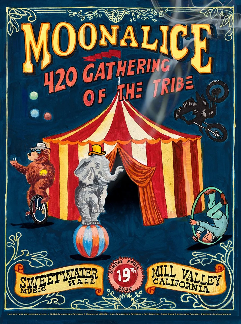 I was wondering how I would approach this years' Moonalice 420 poster, and I met someone from Florida, who told me about the Ringling Bros. circus museum. And it hit me: I'll make it look like an old-fashioned circus poster! So here it is, folks. I h