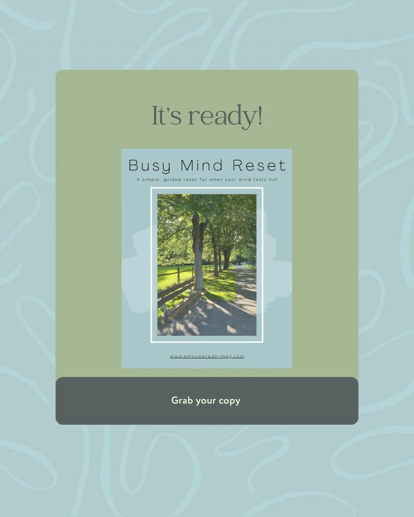 It&rsquo;s ready.

I&rsquo;ve turned Busy Mind Reset into something you can do on your own time&mdash;and it&rsquo;s now available.

If your mind has been feeling full or you&rsquo;ve had a running list in your head that won&rsquo;t quiet down, this 