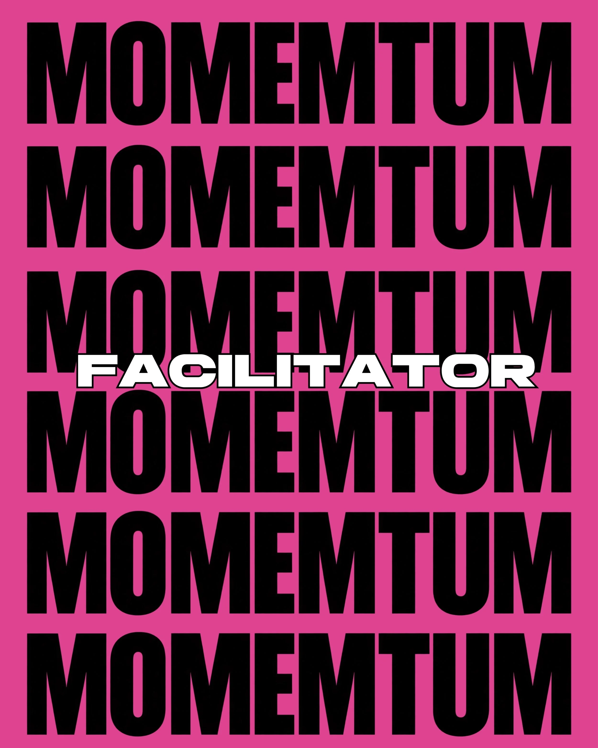 A pink and black graphic with the words 'MOMENTUM FACILITATOR' repeated in a pattern.