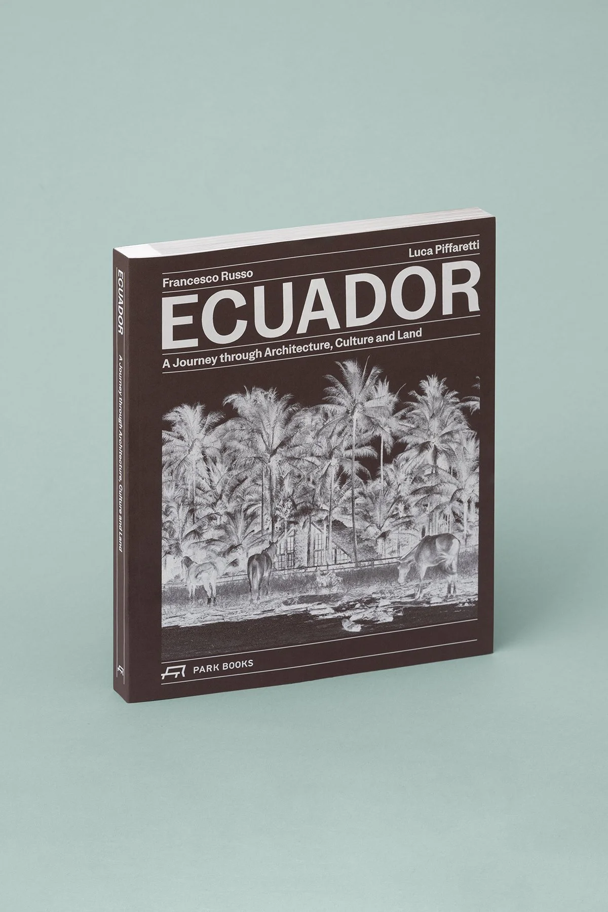 Ecuador: A Journey Through Architecture, Culture and Land (Pre-Order)