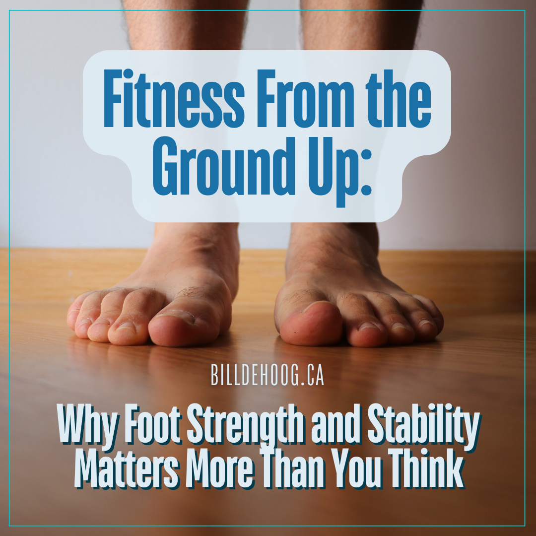 From the Ground Up: Why Foot Strength and Stability Matters More Than You Think.