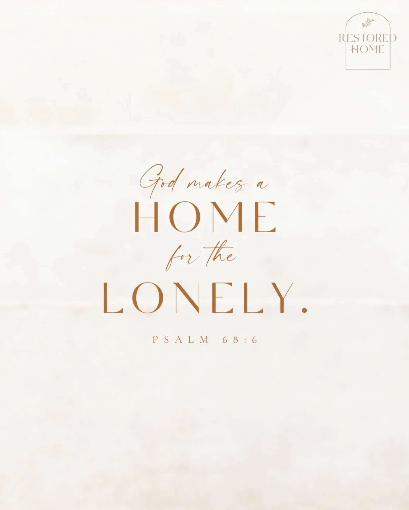 M O N D A Y  R E S T
God makes a home for the lonely.
PSALM 68:6
.
Restored Home works alongside the Church to equip and lead women shattered by betrayal, abandonment and unwanted divorce towards the God who restores.
www.restoredhome.org
.
#restored