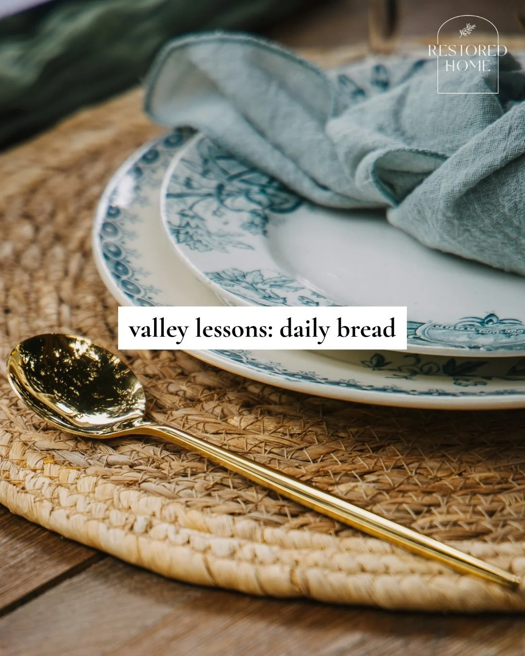 V A L L E Y &nbsp; L E S S O N S :  DAILY BREAD

Enough.

What a distant word from our generation.

We are a people who are hungry for more. More stuff, more control, more money, more stability, more convenience.&nbsp;

And yet, Jesus taught us to pr