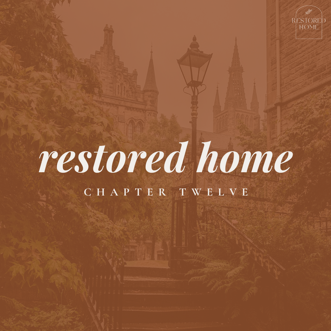 RESTORED HOME // Chapter 12
