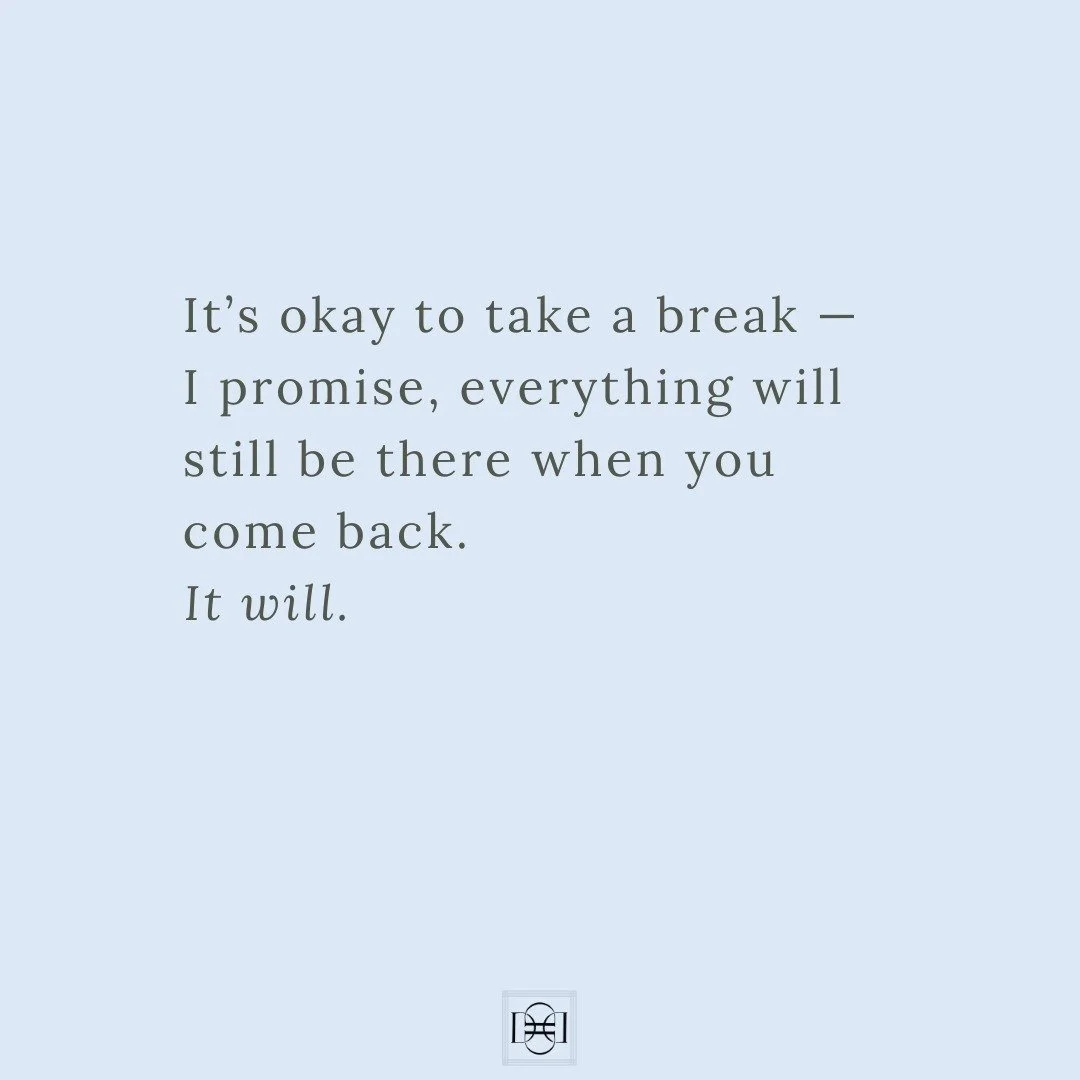 For My Fellow Creatives &amp; Business Owners: It&rsquo;s okay to take a break &mdash; I promise, everything will still be there when you come back.

There was a season in my business when I felt like I couldn&rsquo;t turn it off. (Still happens...) 