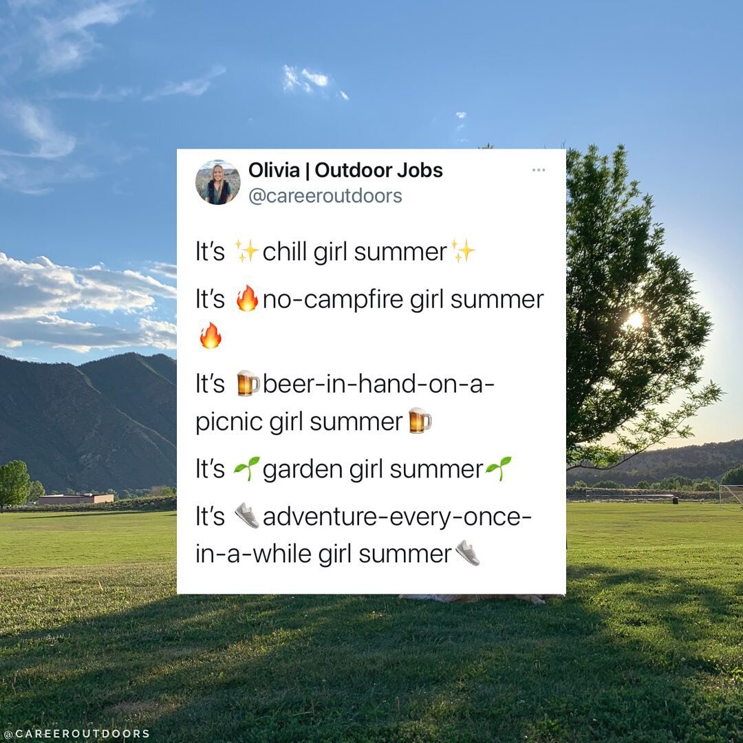 Say it with me&mdash; CHILL 👏 GIRL 👏 SUMMER 👏

Now, if you&rsquo;re having 🏕adventure girl summer🏕 

Or 🏔hike-a-fourteener-every-weekend girl summer🏔

I love that for you, and I promise to be waiting in the parking lot with a fresh squeezed ma