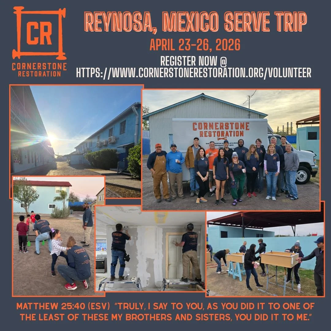 Reynosa, Mexico Serve Trip:  Thursday, April 23 - Sunday, April 26

- EARLY BIRD REGISTRATION - SAVE $$

Make the Trip and Make a Difference in your life and the lives of these children!

Have questions?  https://www.cornerstonerestoration.org/reynos